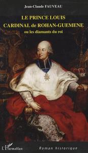 Le prince Louis cardinal de Rohan-Guéméné ou Les diamants du roi