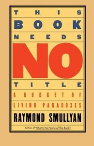 This Book Needs No Title: A Budget of Living Paradoxes