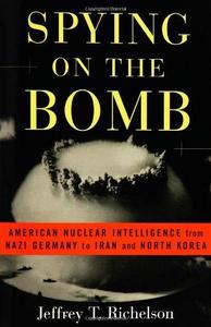 Spying on the bomb : American nuclear intelligence from Nazi Germany to Iran and North Korea