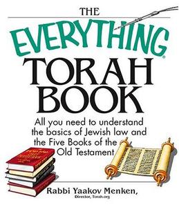 The Everything Torah Book : All You Need to Understand the Basics of Jewish Law and the Five Books of the Old Testament