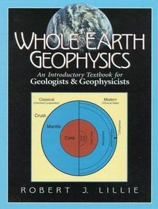 Whole Earth Geophysics : An Introductory Textbook for Geologists and Geophysicists