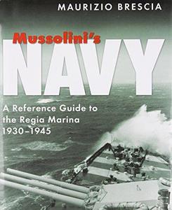 Mussolini's Navy: A Reference Guide to the Regia Marina, 1930-1945