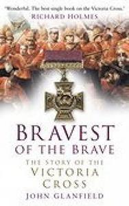 Bravest of the Brave : The Story of the Victoria Cross