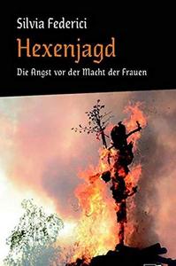 Hexenjagd: Die Angst vor der Macht der Frauen