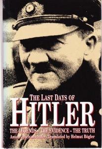 The Last Days of Hitler : The Legends, the Evidence, the Truth