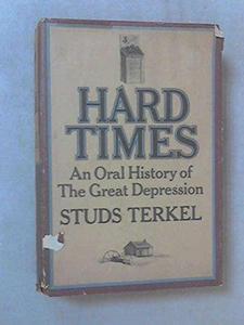 Hard Times; An Oral History of the Great Depression