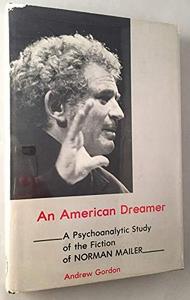 An American dreamer : a psychoanalytic study of the fiction of Norman Mailer