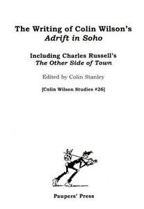 The writing of Colin Wilson's Adrift in Soho : including Charles Russell's The other side of town