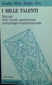 I mille talenti : manuale della scuola sperimentale antropologico-trasformazionale