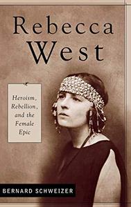 Rebecca West : heroism, rebellion, and the female epic