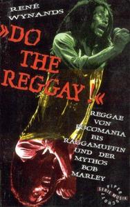 Do the Reggay! : Reggae von Pocomania bis Raggamuffin und der Mythos Bob Marley
