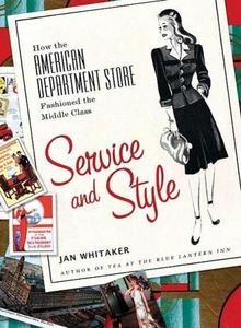 Service and style : how the American department store fashioned the middle class