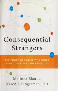 Consequential strangers: the power of people who don't seem to matter ... but really do
