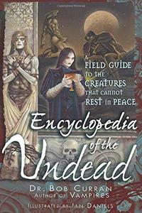 Encylopedia of the Undead : A Field Guide to Creatures That Cannot Rest in Peace