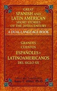 Great Spanish And Latin American Short Stories Of The 20th Century Grandes Cuentos Espaoles Y Latinoamericanos Del Siglo Xx A Duallanguage Book