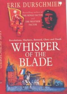 Whisper of the Blade : Revolutions, Mayhem, Betrayal, Glory and Death