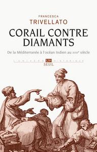 Corail contre diamants : réseaux marchands, diaspora sépharade et commerce lointain, de la Méditerranée à l'océan Indien, XVIIIe siècle