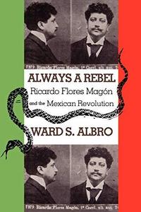 Always a Rebel: Ricardo Flores Magón and the Mexican Revolution