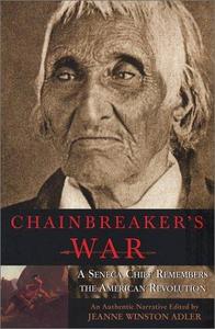 Chainbreaker's War : A Seneca Chief Remembers the America