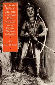 Rethinking India's oral and classical epics : Draupadī among Rajputs, Muslims, and Dalits