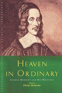 Heaven in Ordinary : George Herbert and His Writings