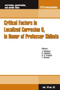 Critical Factors in Localized Corrosion 6, in Honor of Professor Shibata