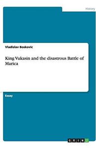 King Vukasin and the disastrous Battle of Marica