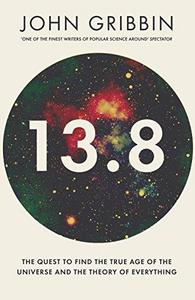 13.8 : the quest to find the true age of the universe and the theory of everything