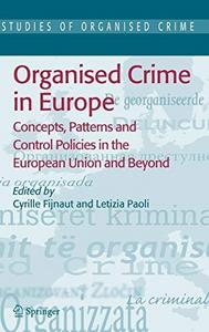Organised crime in Europe : concepts, patterns and control policies in the European Union and beyond