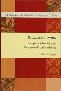 Dickens's London : Perception, Subjectivity and Phenomenal Urban Multiplicity