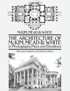 The architecture of McKim, Mead and White in photographs, plans and elevations