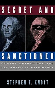 Secret and sanctioned : covert operations and the American presidency