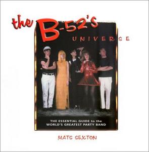 The B-52's Universe : The Essential Guide to the World's Greatest Party Band