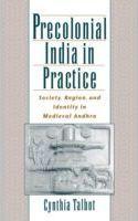 Precolonial India in Practice : Society, Region, and Identity in Medieval Andhra