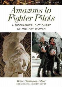 Amazons to fighter pilots : a biographical dictionary of military women