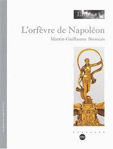 L'orfèvre de Napoléon : Martin-Guillaume Biennais, [exposition, Paris, Musée du Louvre, aile Richelieu, 15 octobre 2003-19 janvier 2004]