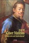 Kaiser Matthias : Bruderzwist und Glaubenkampf