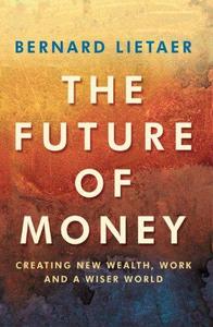 The future of money : creating new wealth, work and a wiser world