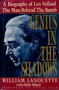 Genius in the shadows : a biography of Leo Szilard, the man behind the Bomb