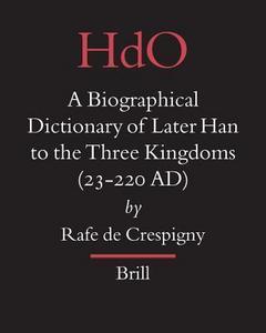 A Biographical Dictionary of Later Han to the Three Kingdoms (23-220 AD)