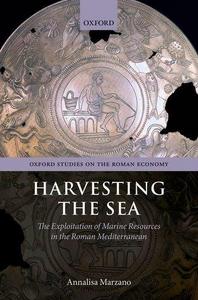 Harvesting the Sea : The Exploitation of Marine Resources in the Roman Mediterranean
