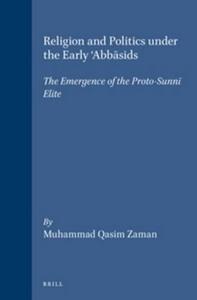 Religion and politics under the early ʿAbbasids : the emergence of the proto-Sunnī elite