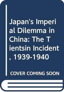 Japan's imperial dilemma in China : the Tientsin incident, 1939-1940