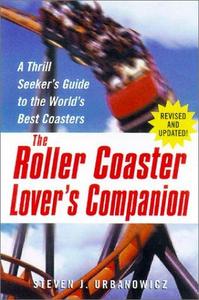 The Roller Coaster Lover's Companion : A Thrill Seeker's Guide to the World's Best Coasters