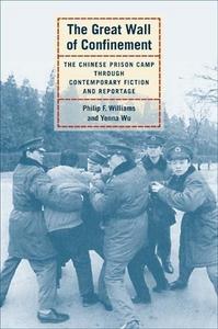 The great wall of confinement : the Chinese prison camp through contemporary fiction and reportage