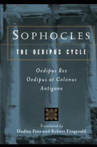 Sophocles, The Oedipus Cycle: Oedipus Rex, Oedipus at Colonus, Antigone