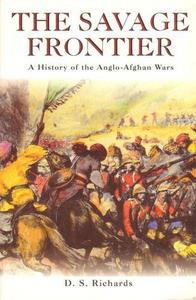 The Savage Frontier: A History of the Anglo-Afghan Wars