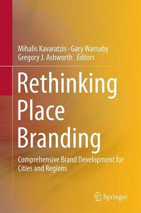 Rethinking Place Branding : Comprehensive Brand Development for Cities and Regions