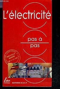 L'électricité pas à pas : connaître et apprendre, normes, matériel, outillage, technique, réalisations