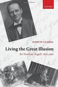 Living the great illusion : sir Norman Angell, 1872-1967
